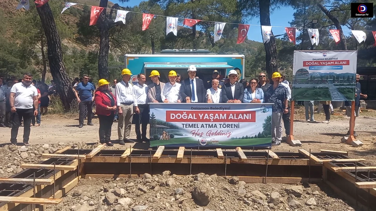 Dalaman Belediyesi “Doğal Yaşam Alanı” Temel Atma Töreni