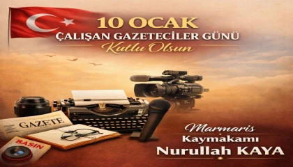 Marmaris kaymakamı Nurullah Kaya 10 Ocak Çalışan Gazeteciler Günü Mesajı